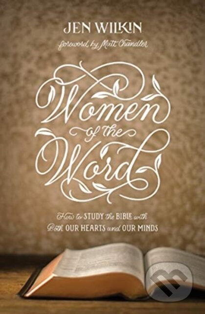 Kniha: Women of the Word (Wilkin Jen). Crossway Books, 2019 Kniha: Women of the Word (Wilkin Jen). Crossway Books, 2019