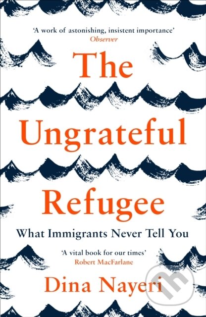 Kniha: The Ungrateful Refugee (Dina Nayeri). Canongate Books, 2020 Kniha: The Ungrateful Refugee (Dina Nayeri). Canongate Books, 2020