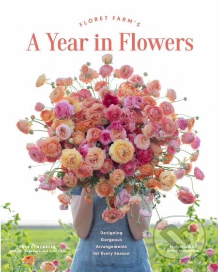 Kniha: Floret Farm's A Year in Flowers (Erin Benzakein). Chronicle Books, 2020 Kniha: Floret Farm's A Year in Flowers (Erin Benzakein). Chronicle Books, 2020
