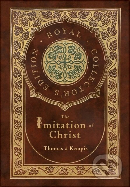 Kniha: The Imitation of Christ (Royal Collector's Edition) (Annotated) (Case Laminate Hardcover with Jacket) (Thomas A Kempis). Engage Books, 2020 Kniha: The Imitation of Christ (Royal Collector's Edition) (Annotated) (Case Laminate Hardcover with Jacket) (Thomas A Kempis). Engage Books, 2020