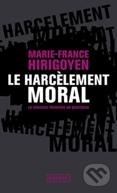 Kniha: Le harcelement moral (Marie-France Hirigoyen). Pocket, 2018 Kniha: Le harcelement moral (Marie-France Hirigoyen). Pocket, 2018