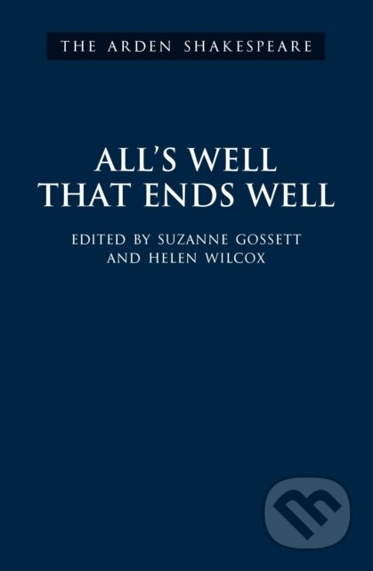Kniha: All's Well That Ends Well (William Shakespeare, Prof. Suzanne Gossett a Helen Wilcox). , 2018 Kniha: All's Well That Ends Well (William Shakespeare, Prof. Suzanne Gossett a Helen Wilcox). , 2018