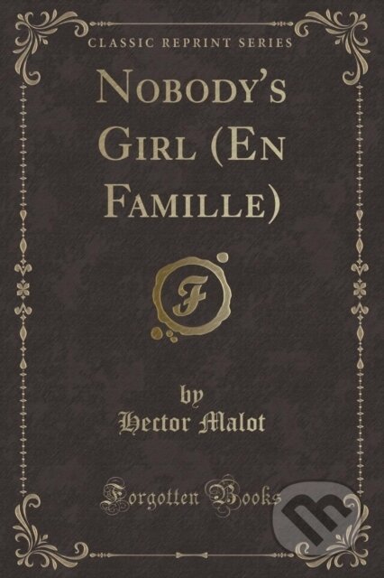 Kniha: Nobodys Girl En Famille (Hector Malot). Forgotten Books, 2018 Kniha: Nobodys Girl En Famille (Hector Malot). Forgotten Books, 2018
