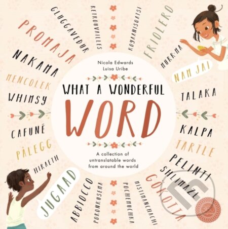 Kniha: What a Wonderful Word (Nicola Edwards). Little Tiger, 2018 Kniha: What a Wonderful Word (Nicola Edwards). Little Tiger, 2018
