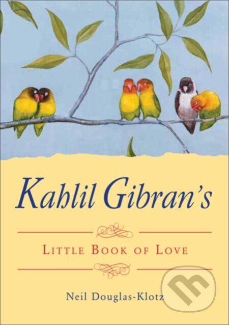 Kniha: Kahlil Gibran's Little Book of Love (Kahlil Gibran a Neil Douglas-Klotz). , 2018 Kniha: Kahlil Gibran's Little Book of Love (Kahlil Gibran a Neil Douglas-Klotz). , 2018