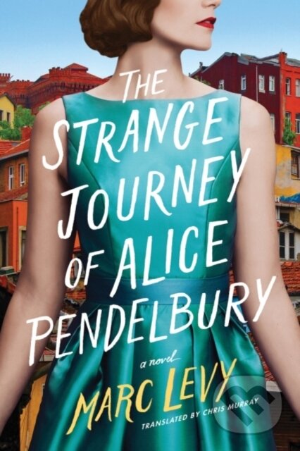 Kniha: The Strange Journey of Alice Pendelbury (Marc Levy). , 2019 Kniha: The Strange Journey of Alice Pendelbury (Marc Levy). , 2019