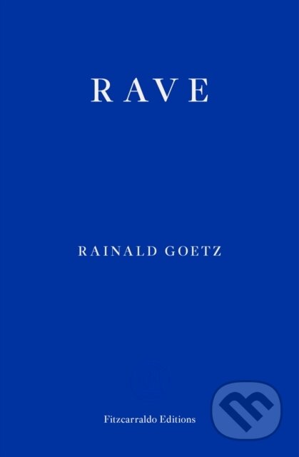 Kniha: Rave (Rainald Goetz). Fitzcarraldo Editions, 2020 Kniha: Rave (Rainald Goetz). Fitzcarraldo Editions, 2020