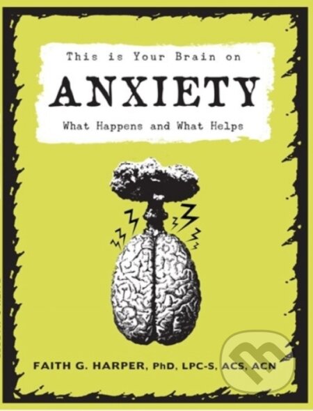 Kniha: This Is Your Brain on Anxiety (Faith G. Harper). Microcosm Publishing, 2018 Kniha: This Is Your Brain on Anxiety (Faith G. Harper). Microcosm Publishing, 2018