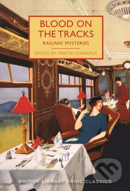 Kniha: Blood on the Tracks (Martin (Ed) Edwards). , 2018 Kniha: Blood on the Tracks (Martin (Ed) Edwards). , 2018