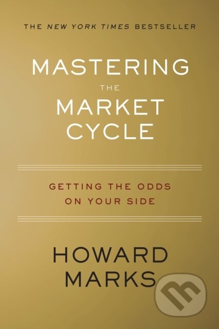 Kniha: Mastering The Market Cycle (Howard S. Marks). Harper Business, 2018 Kniha: Mastering The Market Cycle (Howard S. Marks). Harper Business, 2018