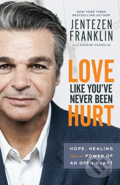 Kniha: Love Like You`ve Never Been Hurt – Hope, Healing and the Power of an Open Heart (Cherise Franklin a Jentezen Franklin). , 2018 Kniha: Love Like You`ve Never Been Hurt – Hope, Healing and the Power of an Open Heart (Cherise Franklin a Jentezen Franklin). , 2018