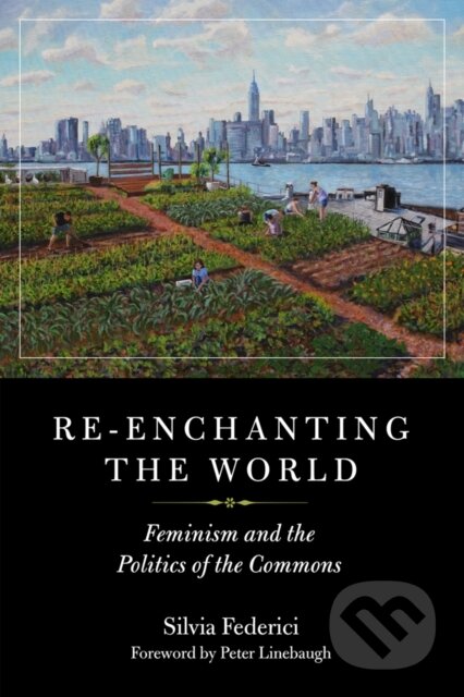 Kniha: Re-enchanting the World (Silvia Federici). PM, 2018 Kniha: Re-enchanting the World (Silvia Federici). PM, 2018