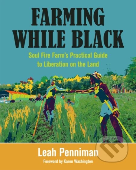 Kniha: Farming While Black (Leah Penniman). , 2018 Kniha: Farming While Black (Leah Penniman). , 2018