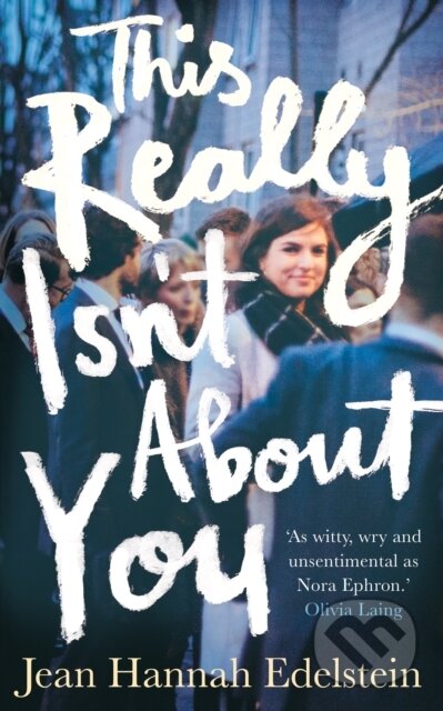 Kniha: This Really Isn't About You (Jean Hannah Edelstein). Picador, 2018 Kniha: This Really Isn't About You (Jean Hannah Edelstein). Picador, 2018