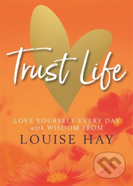 Kniha: Trust Life (Louise Hay). Hay House, 2018 Kniha: Trust Life (Louise Hay). Hay House, 2018