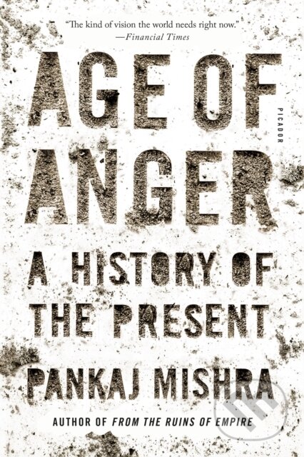 Kniha: Age of Anger (Pankaj Mishra). Picador, 2018 Kniha: Age of Anger (Pankaj Mishra). Picador, 2018