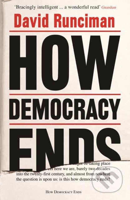 Kniha: How Democracy Ends (David Runciman). Profile Books, 2019 Kniha: How Democracy Ends (David Runciman). Profile Books, 2019