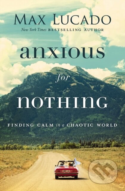 Kniha: Anxious for Nothing (Lucado Max). Thomas Nelson Publishers, 2019 Kniha: Anxious for Nothing (Lucado Max). Thomas Nelson Publishers, 2019