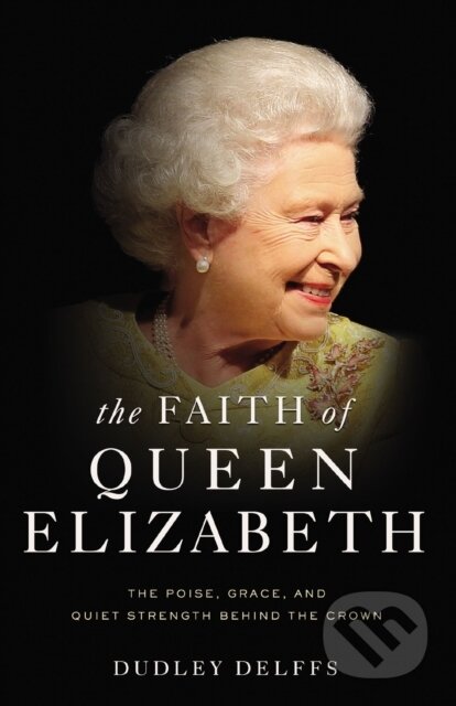 Kniha: The Faith of Queen Elizabeth (Dudley Delffs). Zondervan, 2019 Kniha: The Faith of Queen Elizabeth (Dudley Delffs). Zondervan, 2019
