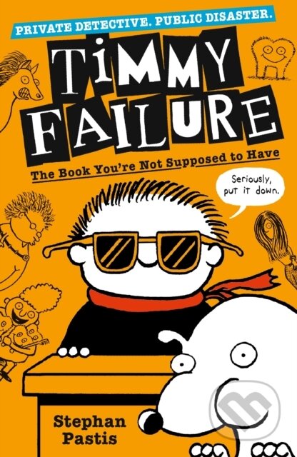 Kniha: Timmy Failure: The Book You're Not Supposed to Have (Stephan Pastis). Walker books, 2019 Kniha: Timmy Failure: The Book You're Not Supposed to Have (Stephan Pastis). Walker books, 2019
