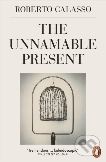 Kniha: The Unnamable Present (Roberto Calasso). Penguin Books, 2020 Kniha: The Unnamable Present (Roberto Calasso). Penguin Books, 2020