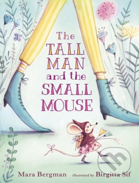 Kniha: The Tall Man and the Small Mouse (Mara Bergman). Walker books, 2018 Kniha: The Tall Man and the Small Mouse (Mara Bergman). Walker books, 2018