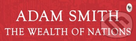 Kniha: The wealth of nations (Adam Smith). , 2018 Kniha: The wealth of nations (Adam Smith). , 2018