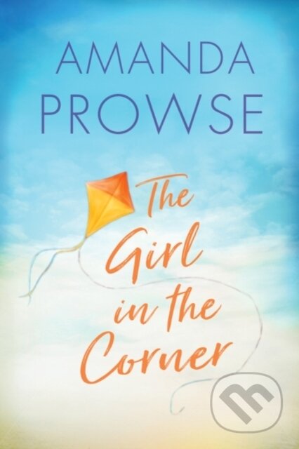 Kniha: The Girl in the Corner (Amanda Prowse). Lake Union Publishing, 2018 Kniha: The Girl in the Corner (Amanda Prowse). Lake Union Publishing, 2018