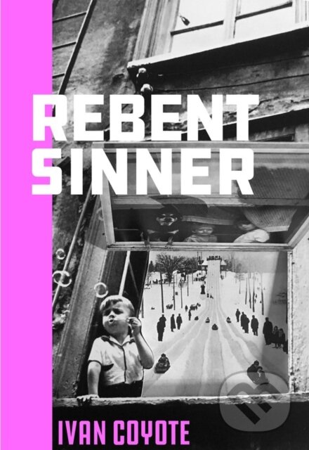 Kniha: Rebent Sinner (Ivan Coyote). Arsenal Pulp Press, 2019 Kniha: Rebent Sinner (Ivan Coyote). Arsenal Pulp Press, 2019