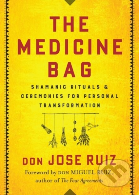Kniha: The Medicine Bag (Don Jose Ruiz). , 2019 Kniha: The Medicine Bag (Don Jose Ruiz). , 2019
