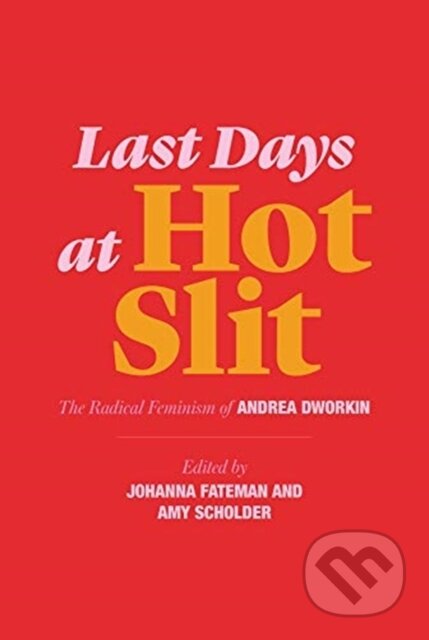 Kniha: Last Days at Hot Slit (Andrea Dworkin, Johanna Fateman a Amy Scholder). , 2019 Kniha: Last Days at Hot Slit (Andrea Dworkin, Johanna Fateman a Amy Scholder). , 2019