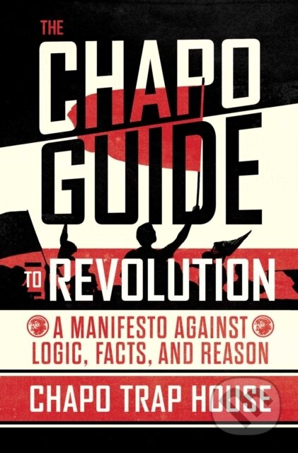 Kniha: The Chapo Guide to Revolution (Brendan James, Will Menaker, Virgil Texas, Matt Christman, Felix Biederman a Chapo Trap House). Atria Books, 2019 Kniha: The Chapo Guide to Revolution (Brendan James, Will Menaker, Virgil Texas, Matt Christman, Felix Biederman a Chapo Trap House). Atria Books, 2019