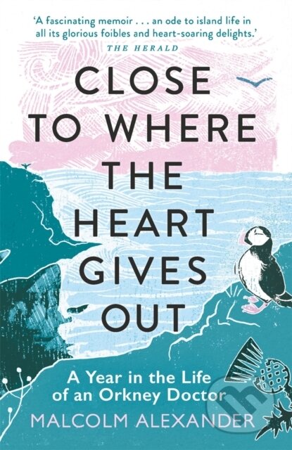 Kniha: Close to Where the Heart Gives Out (Dr Malcolm Alexander). Michael O'Mara Books Ltd, 2020 Kniha: Close to Where the Heart Gives Out (Dr Malcolm Alexander). Michael O'Mara Books Ltd, 2020