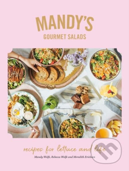 Kniha: Mandy's Gourmet Salads (Mandy Wolfe, Rebecca Wolfe a Meredith Erickson). , 2020 Kniha: Mandy's Gourmet Salads (Mandy Wolfe, Rebecca Wolfe a Meredith Erickson). , 2020