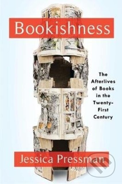 Kniha: Bookishness (Jessica Pressman). Columbia University Press, 2020 Kniha: Bookishness (Jessica Pressman). Columbia University Press, 2020