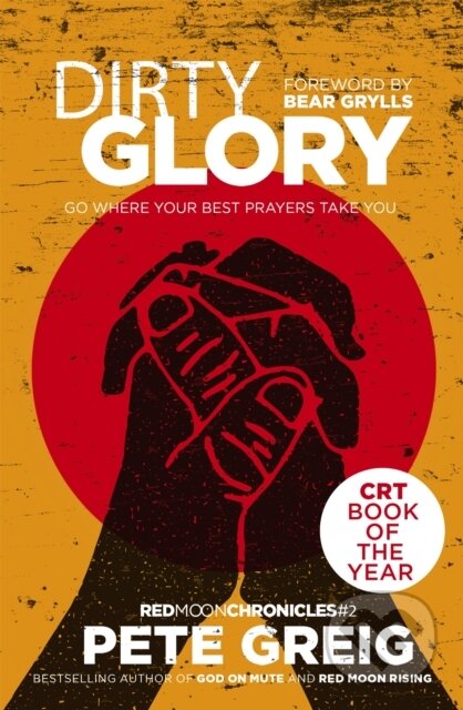 Kniha: Dirty Glory (Pete Greig). Hodder Faith, 2018 Kniha: Dirty Glory (Pete Greig). Hodder Faith, 2018