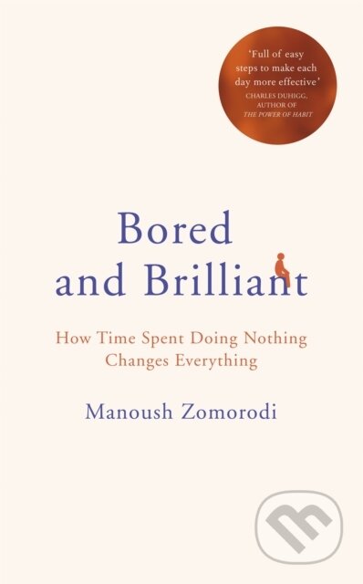 Kniha: Bored and Brilliant (Manoush Zomorodi). MacMillan, 2018 Kniha: Bored and Brilliant (Manoush Zomorodi). MacMillan, 2018