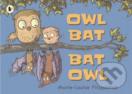 Kniha: Owl Bat Bat Owl (Marie-Louise Fitzpatrick). Walker books, 2018 Kniha: Owl Bat Bat Owl (Marie-Louise Fitzpatrick). Walker books, 2018