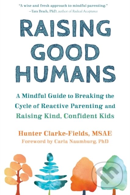 Kniha: Raising Good Humans (Hunter Clarke-Fields). New Harbinger Publications, 2020 Kniha: Raising Good Humans (Hunter Clarke-Fields). New Harbinger Publications, 2020