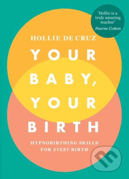Kniha: Your Baby, Your Birth (Hollie De Cruz). Vermilion, 2018 Kniha: Your Baby, Your Birth (Hollie De Cruz). Vermilion, 2018