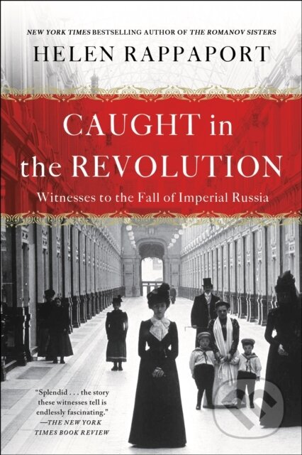 Kniha: Caught in the Revolution (Helen Rappaport). St. Martins Griffin, 2018 Kniha: Caught in the Revolution (Helen Rappaport). St. Martins Griffin, 2018