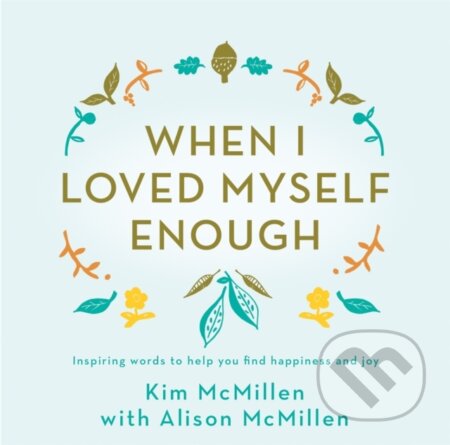 Kniha: When I Loved Myself Enough (Kim Mcmillen). Pan Books, 2018 Kniha: When I Loved Myself Enough (Kim Mcmillen). Pan Books, 2018