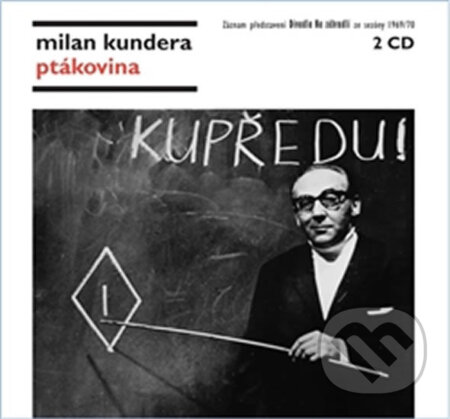 Audiokniha: VARIOUS: Ptákovina (Milan Kundera). Supraphon, 2015 Audiokniha: VARIOUS: Ptákovina (Milan Kundera). Supraphon, 2015