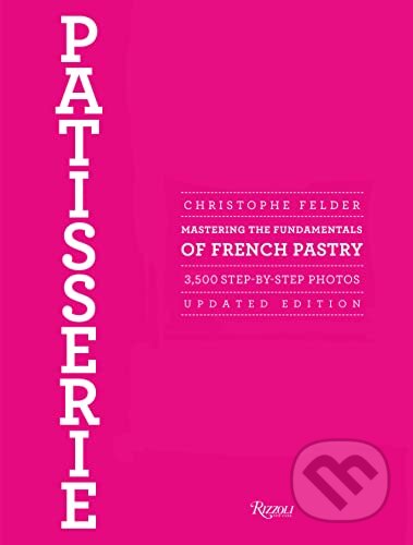 Kniha: Patisserie (Christophe Felder). Rizzoli Universe, 2013 Kniha: Patisserie (Christophe Felder). Rizzoli Universe, 2013