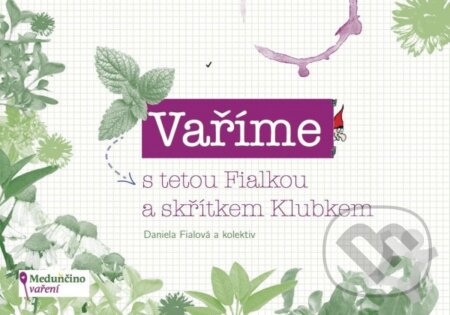Kniha: Vaříme s tetou Fialkou a skřítkem Klubkem (Daniela Fialová). Meduňka, 2015 Kniha: Vaříme s tetou Fialkou a skřítkem Klubkem (Daniela Fialová). Meduňka, 2015