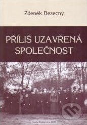 Kniha: Příliš uzavřená společnost (Zdeněk Bezecný). Historický ústav AV ČR, 2008 Kniha: Příliš uzavřená společnost (Zdeněk Bezecný). Historický ústav AV ČR, 2008