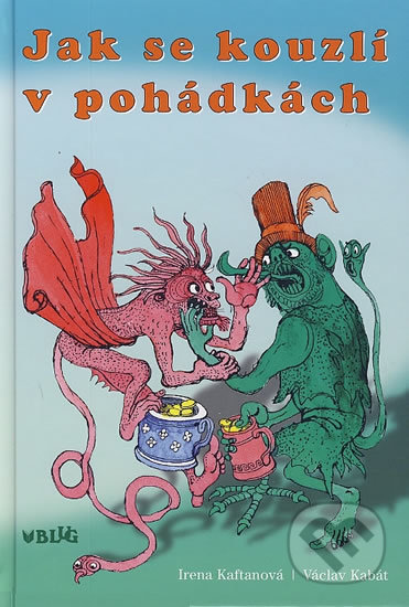 Kniha: Jak se kouzlí v pohádkách (Irena Kaftanová). BLUG, 2012 Kniha: Jak se kouzlí v pohádkách (Irena Kaftanová). BLUG, 2012