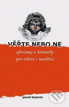Kniha: Věřte nebo ne (Pavel Kosorin). Cesta, 2019 Kniha: Věřte nebo ne (Pavel Kosorin). Cesta, 2019