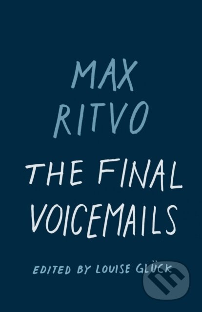 Kniha: The Final Voicemails (Max Ritvo a Louise Glck). Milkweed Editions, 2018 Kniha: The Final Voicemails (Max Ritvo a Louise Glck). Milkweed Editions, 2018