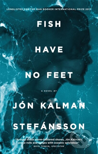 Kniha: Fish Have No Feet (Jon Kalman Stefansson). MacLehose Press, 2018 Kniha: Fish Have No Feet (Jon Kalman Stefansson). MacLehose Press, 2018